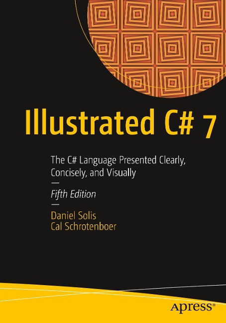 Illustrated C# 7: The C# Language Presented Clearly, Concisely, and Visually