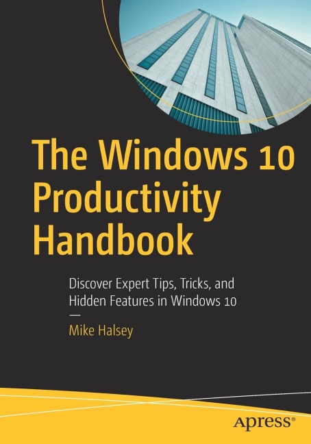 The Windows 10 Productivity Handbook: Discover Expert Tips, Tricks, and Hidden Features in Windows 10