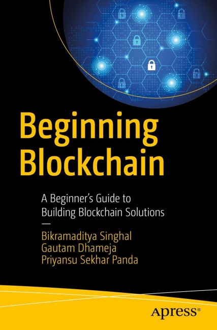 Beginning Blockchain: A Beginners Guide to Building Blockchain Solutions