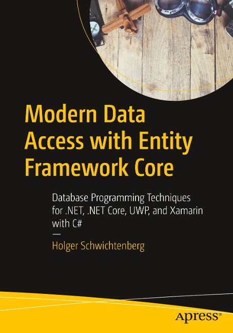 Modern Data Access with Entity Framework Core: Database Programming Techniques for .Net, .Net Core, Uwp, and Xamarin with C