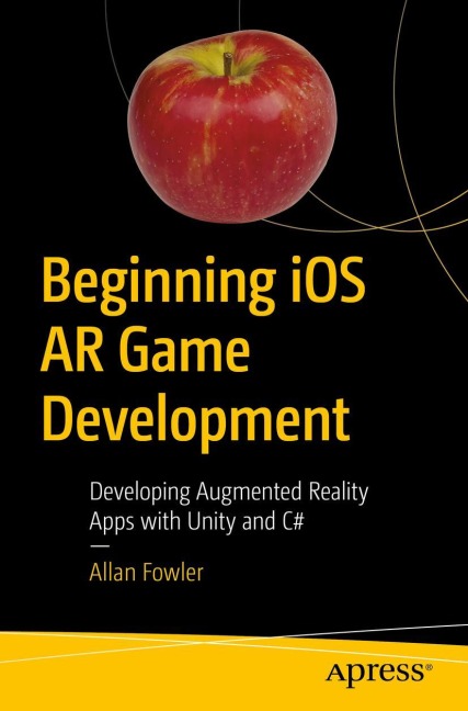 Beginning iOS AR Game Development: Developing Augmented Reality Apps with Unity and C
