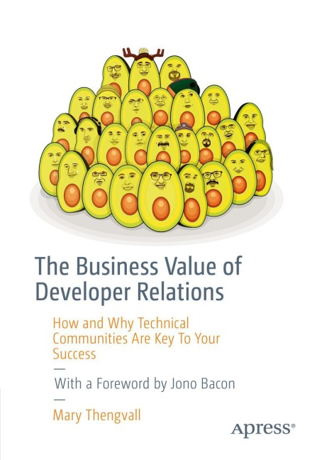 The Business Value of Developer Relations: How and Why Technical Communities Are Key To Your Success