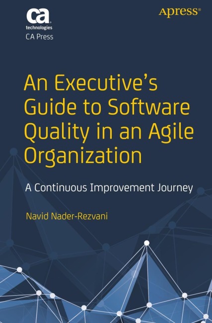 An Executives Guide to Software Quality in an Agile Organization: A Continuous Improvement Journey