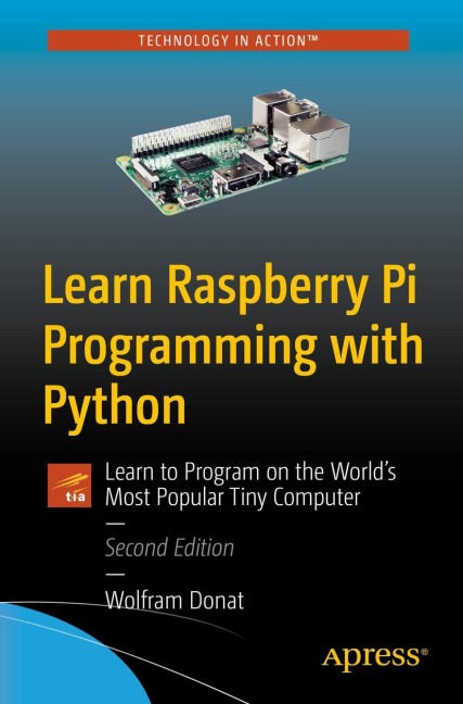 Learn Raspberry Pi Programming with Python: Learn to Program on the Worlds Most Popular Tiny Computer