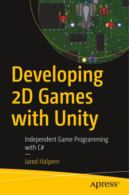 Developing 2D Games with Unity: Independent Game Programming with C