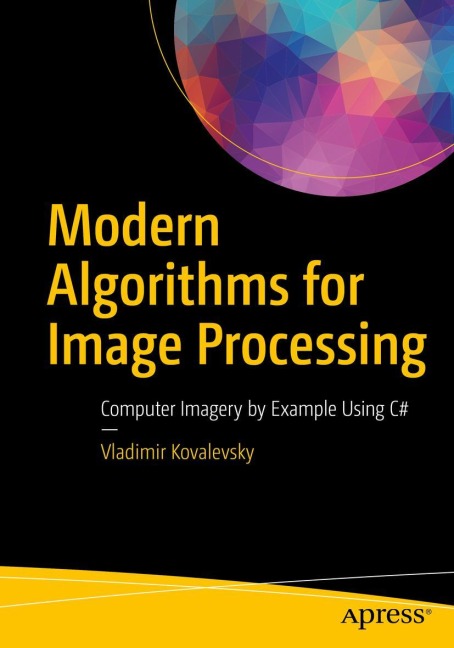 Modern Algorithms for Image Processing: Computer Imagery by Example Using C