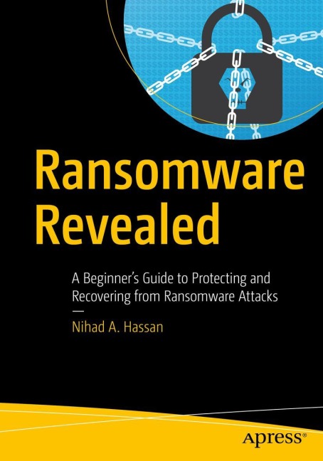 Ransomware Revealed: A Beginners Guide to Protecting and Recovering from Ransomware Attacks