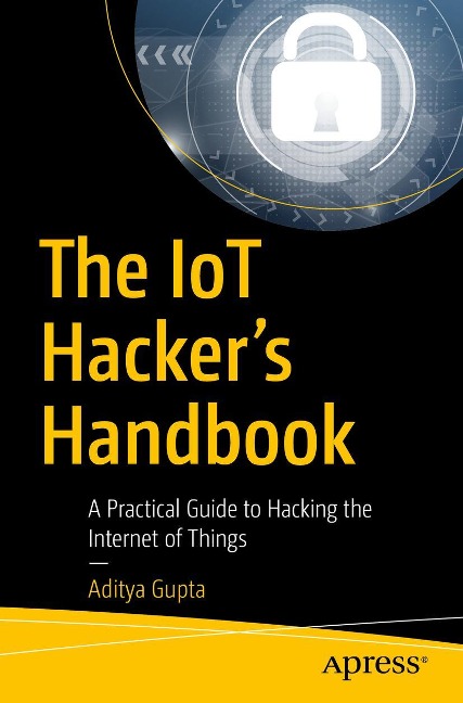 The IoT Hackers Handbook: A Practical Guide to Hacking the Internet of Things