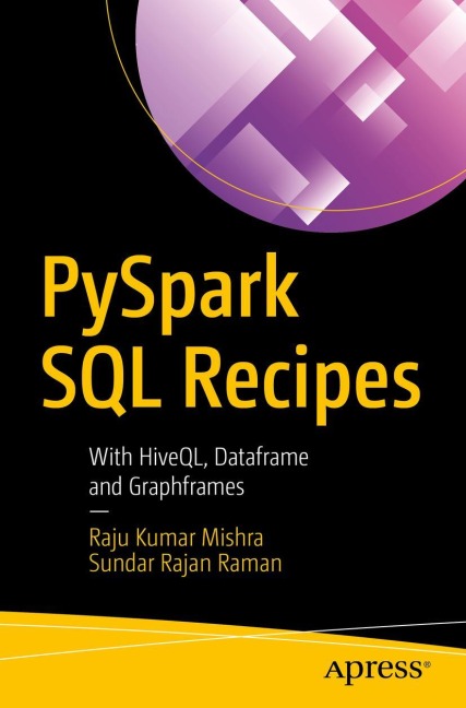 PySpark SQL Recipes: With HiveQL, Dataframe and Graphframes
