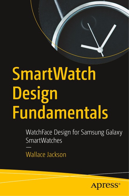 Smartwatch Design Fundamentals: Watchface Design for Samsung Galaxy Smartwatches