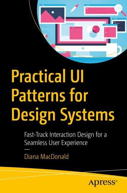 Practical Ui Patterns for Design Systems: Fast-Track Interaction Design for a Seamless User Experience