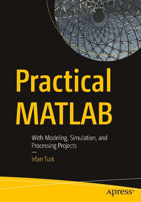 Practical MATLAB: With Modeling, Simulation, and Processing Projects