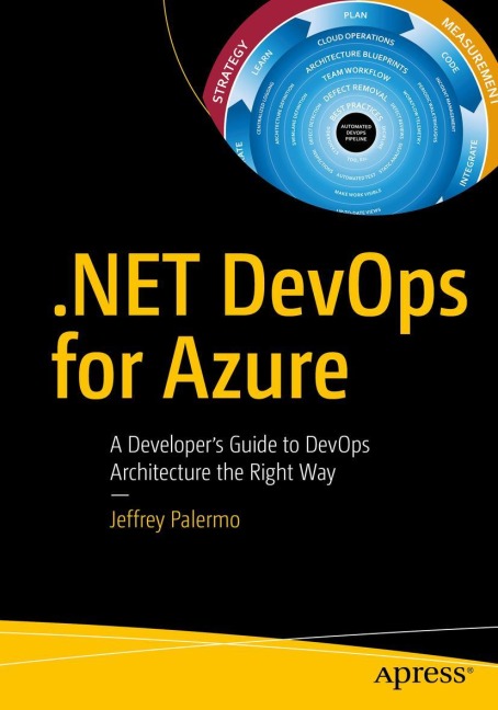 .NET DevOps for Azure: A Developers Guide to DevOps Architecture the Right Way