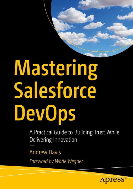 Mastering Salesforce DevOps: A Practical Guide to Building Trust While Delivering Innovation