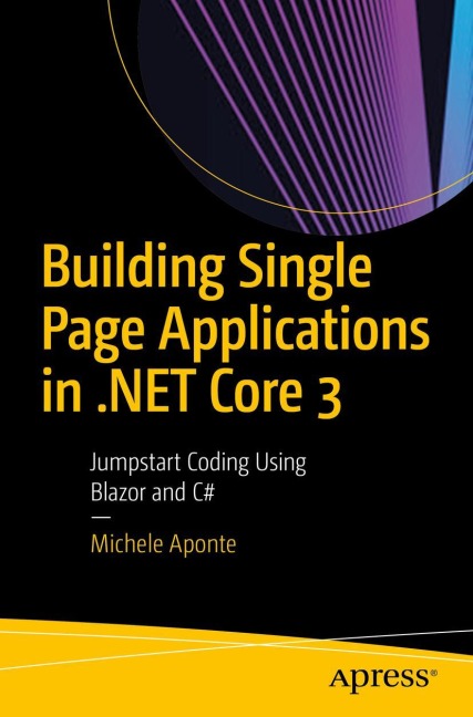 Building Single Page Applications in .NET Core 3: Jumpstart Coding Using Blazor and C