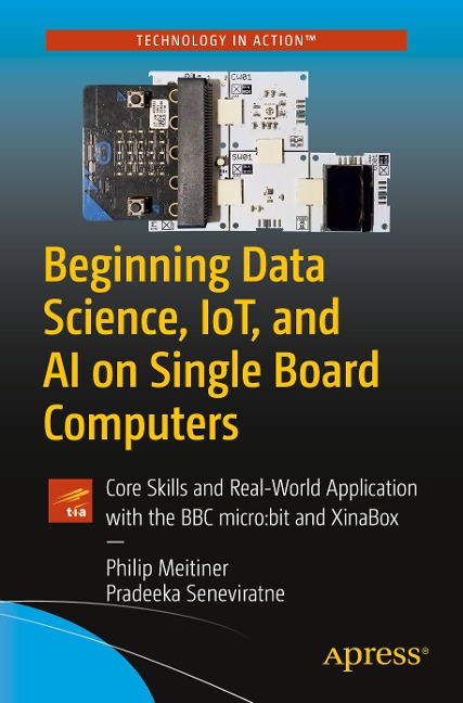 Beginning Data Science, Iot, and AI on Single Board Computers: Core Skills and Real-World Application with the BBC Micro: Bit and Xinabox