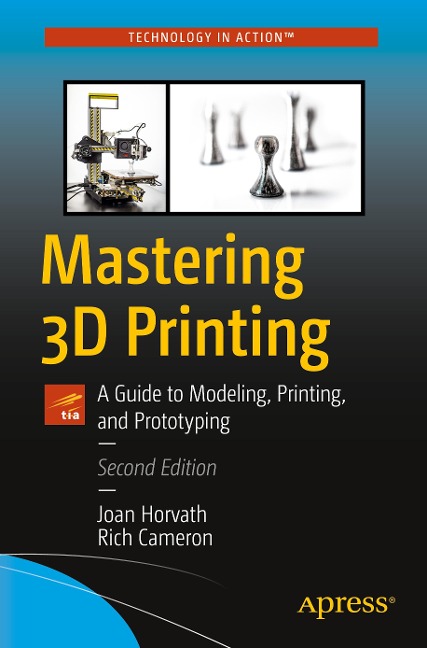 Mastering 3D Printing: A Guide to Modeling, Printing, and Prototyping