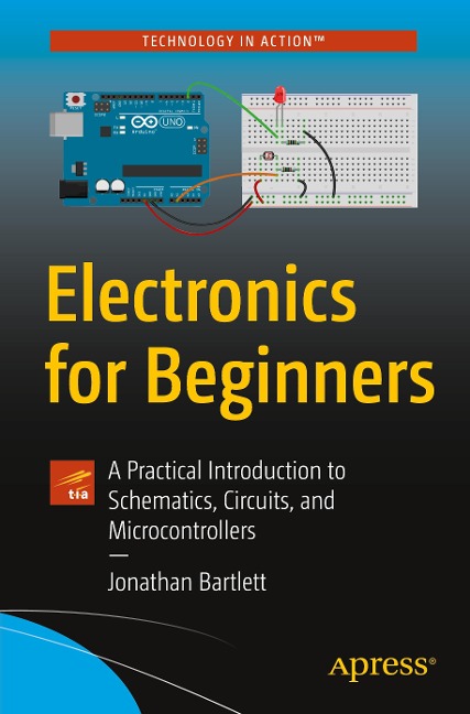 Electronics for Beginners: A Practical Introduction to Schematics, Circuits, and Microcontrollers
