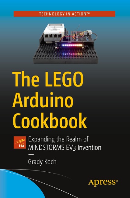The Lego Arduino Cookbook: Expanding the Realm of Mindstorms Ev3 Invention