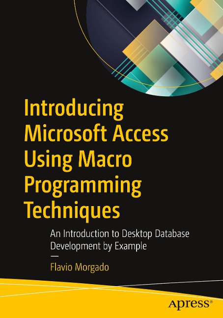 Introducing Microsoft Access Using Macro Programming Techniques: An Introduction to Desktop Database Development by Example