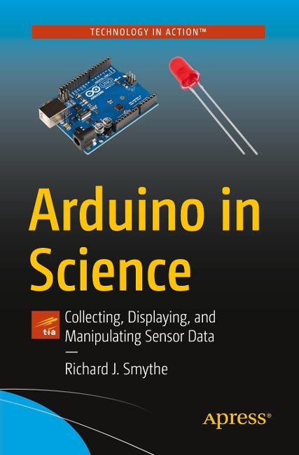 Arduino in Science: Collecting, Displaying, and Manipulating Sensor Data