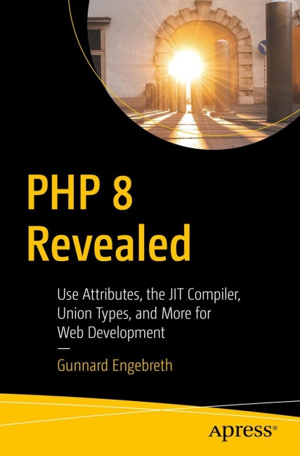 PHP 8 Revealed: Use Attributes, the JIT Compiler, Union Types, and More for Web Development¿