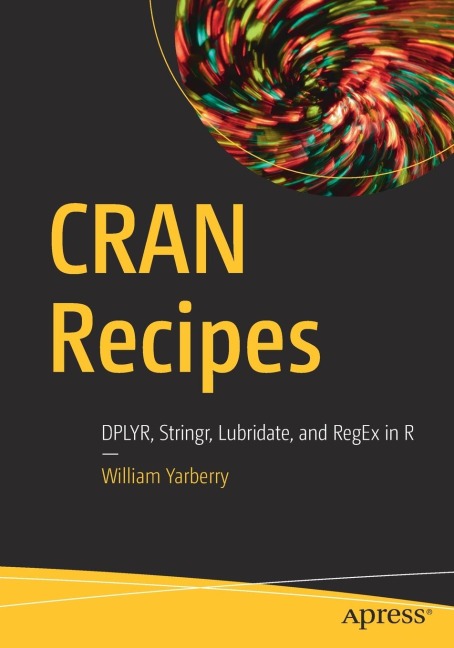 Cran Recipes: Dplyr, Stringr, Lubridate, and Regex in R