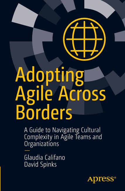 Adopting Agile Across Borders: A Guide to Navigating Cultural Complexity in Agile Teams and Organizations