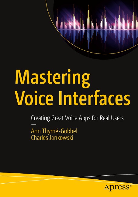 Mastering Voice Interfaces: Creating Great Voice Apps for Real Users