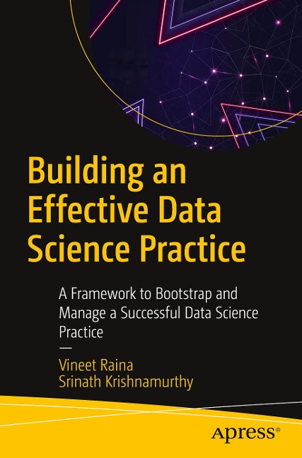 Building an Effective Data Science Practice: A Framework to Bootstrap and Manage a Successful Data Science Practice