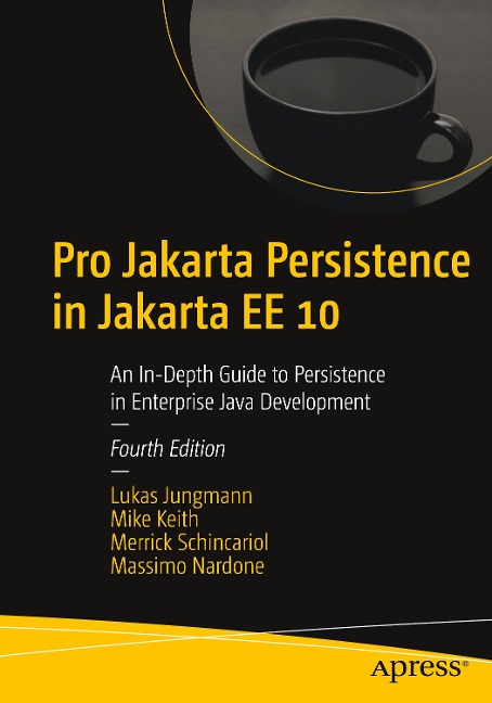 Pro Jakarta Persistence in Jakarta Ee 10: An In-Depth Guide to Persistence in Enterprise Java Development