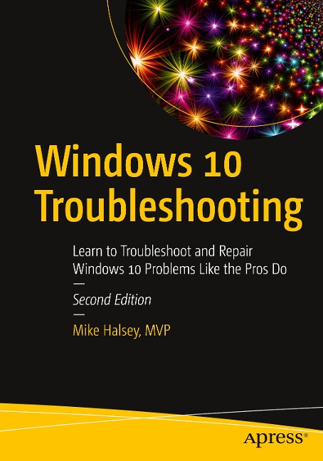 Windows 10 Troubleshooting: Learn to Troubleshoot and Repair Windows 10 Problems Like the Pros Do