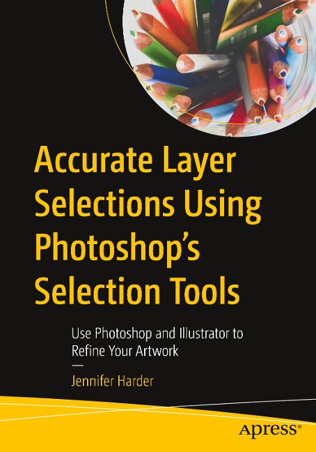 Accurate Layer Selections Using Photoshops Selection Tools: Use Photoshop and Illustrator to Refine Your Artwork