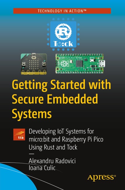 Getting Started with Secure Embedded Systems: Developing Iot Systems for Micro: Bit and Raspberry Pi Pico Using Rust and Tock