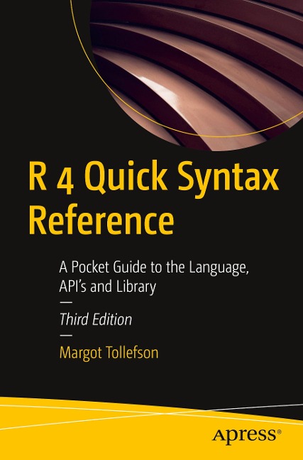 R 4 Quick Syntax Reference: A Pocket Guide to the Language, Apis and Library