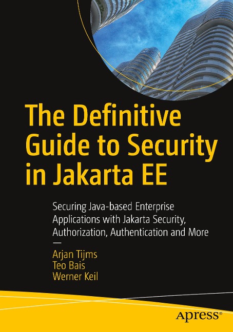 The Definitive Guide to Security in Jakarta Ee: Securing Java-Based Enterprise Applications with Jakarta Security, Authorization, Authentication and More