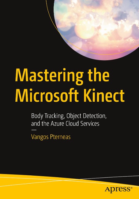Mastering the Microsoft Kinect: Body Tracking, Object Detection, and the Azure Cloud Services