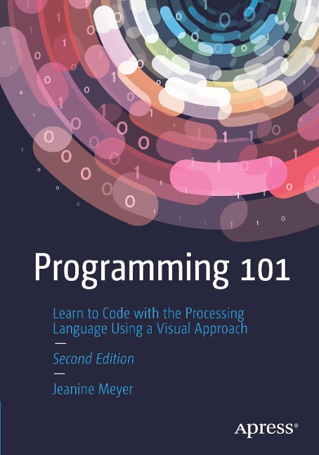 Programming 101: Learn to Code with the Processing Language Using a Visual Approach