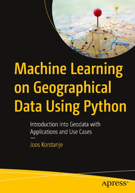Machine Learning on Geographical Data Using Python: Introduction Into Geodata with Applications and Use Cases