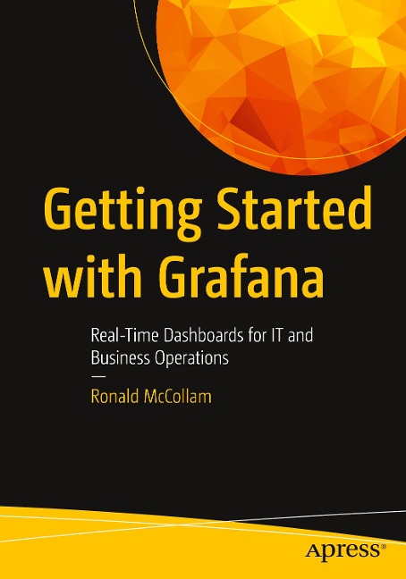 Getting Started with Grafana: Real-Time Dashboards for It and Business Operations