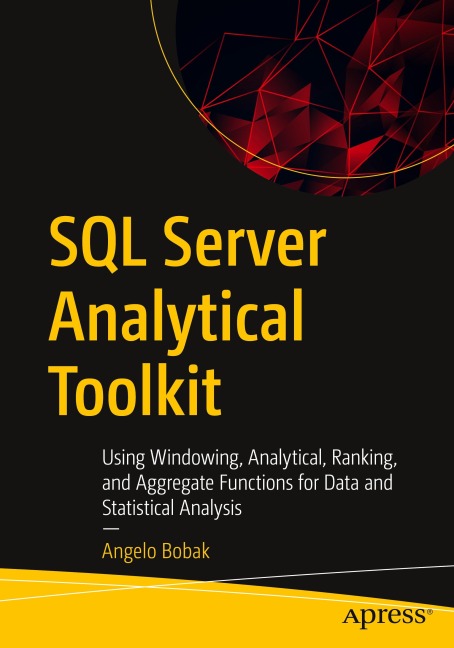 SQL Server Analytical Toolkit: Using Windowing, Analytical, Ranking, and Aggregate Functions for Data and Statistical Analysis