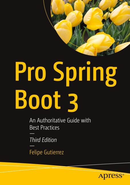 Pro Spring Boot 3: An Authoritative Guide with Best Practices