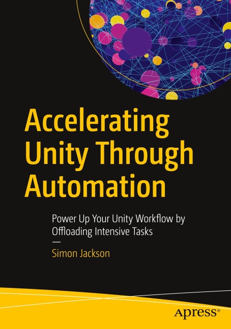 Accelerating Unity Through Automation: Power Up Your Unity Workflow by Offloading Intensive Tasks