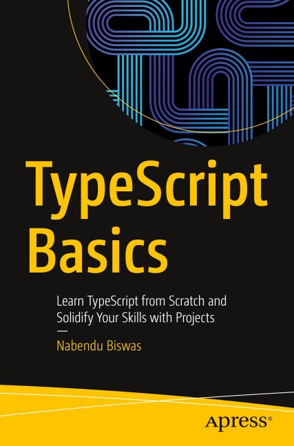 TypeScript Basics: Learn TypeScript from Scratch and Solidify Your Skills with Projects