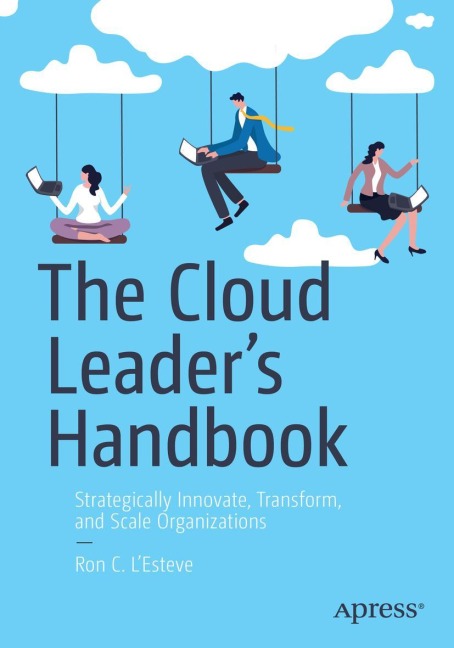 The Cloud Leaders Handbook: Strategically Innovate, Transform, and Scale Organizations