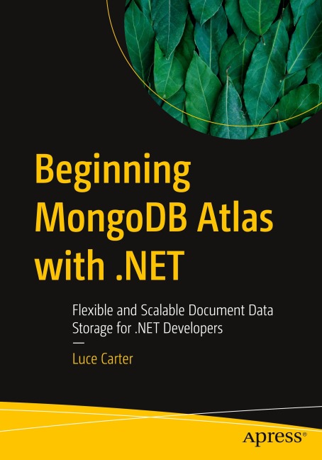 Beginning MongoDB Atlas with .NET: Flexible and Scalable Document Data Storage for .NET Developers