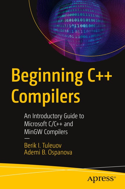 Beginning C++ Compilers: An Introductory Guide to Microsoft C/C++ and MinGW Compilers