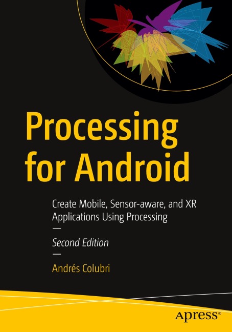 Processing for Android: Create Mobile, Sensor-aware, and XR Applications Using Processing