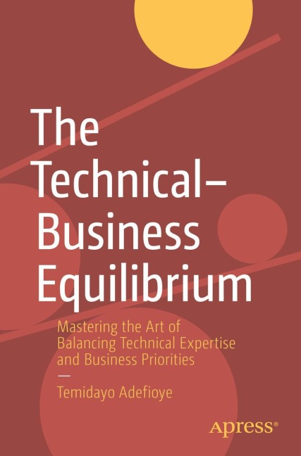 The Technical-Business Equilibrium: Mastering the Art of Balancing Technical Expertise and Business Priorities