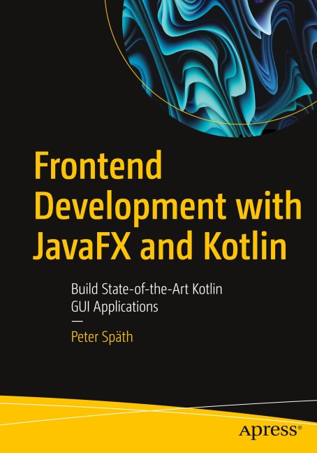 Frontend Development with JavaFX and Kotlin: Build State-of-the-Art Kotlin GUI Applications
